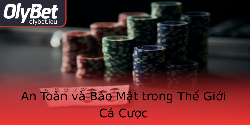 An Toàn và Bảo Mật trong Thế Giới Cá Cược An Toàn và Bảo Mật trong Thế Giới Cá Cược
