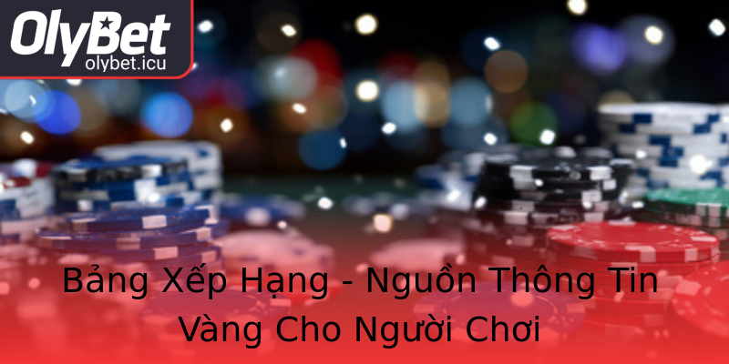 Bảng Xếp Hạng - Nguồn Thông Tin Vàng Cho Người Chơi Bảng Xếp Hạng - Nguồn Thông Tin Vàng Cho Người Chơi