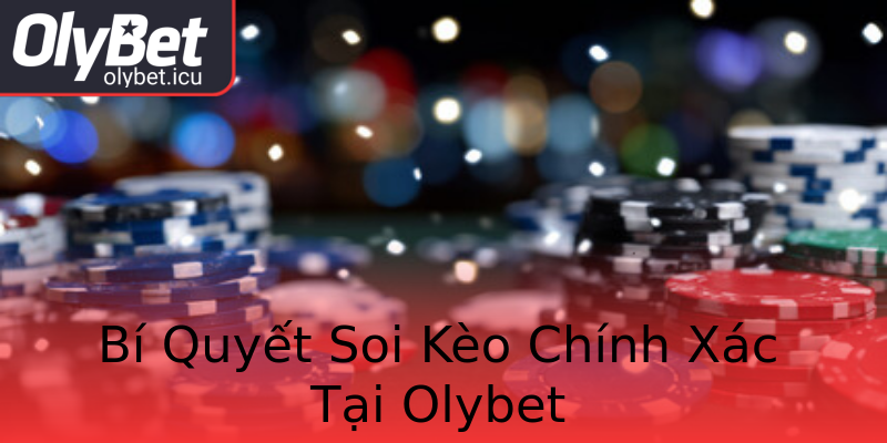 Bí Quyết Soi Kèo Chính Xác Tại Olybet Bí Quyết Soi Kèo Chính Xác Tại Olybet