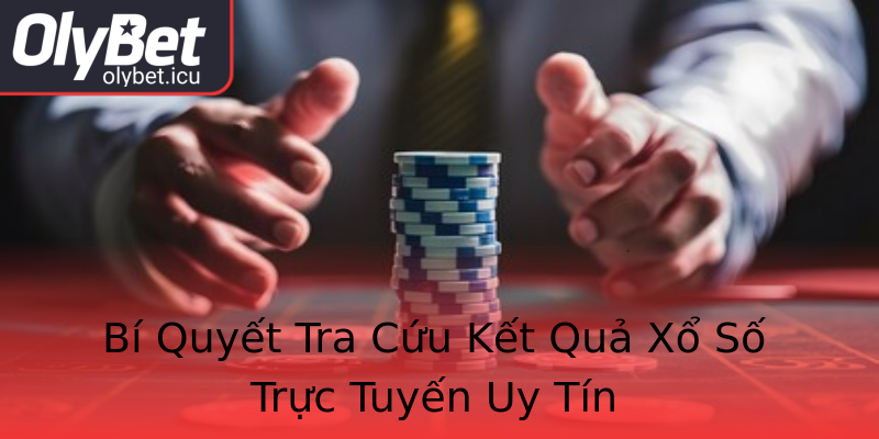 Bí Quyết Tra Cứu Kết Quả Xổ Số Trực Tuyến Uy Tín Bí Quyết Tra Cứu Kết Quả Xổ Số Trực Tuyến Uy Tín
