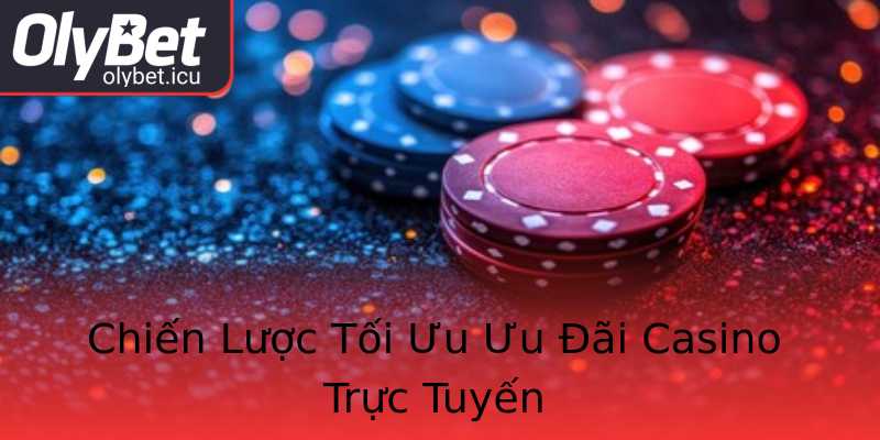 Chiến Lược Tối Ưu Ưu Đãi Casino Trực Tuyến Chiến Lược Tối Ưu Ưu Đãi Casino Trực Tuyến