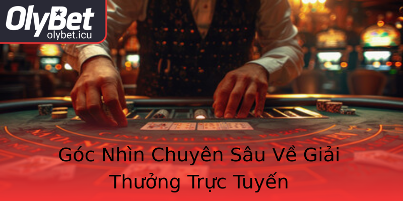 Góc Nhìn Chuyên Sâu Về Giải Thưởng Trực Tuyến Góc Nhìn Chuyên Sâu Về Giải Thưởng Trực Tuyến