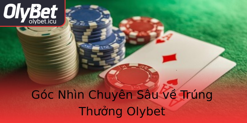 Góc Nhìn Chuyên Sâu về Trúng Thưởng Olybet Góc Nhìn Chuyên Sâu về Trúng Thưởng Olybet