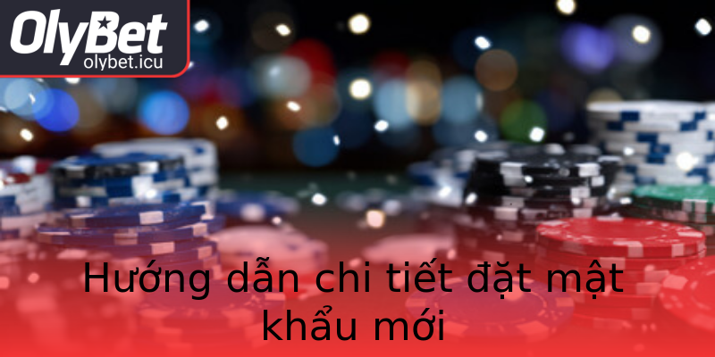 Hướng dẫn chi tiết đặt mật khẩu mới Hướng dẫn chi tiết đặt mật khẩu mới