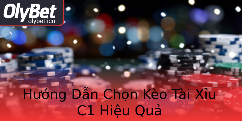 Hướng Dẫn Chọn Kèo Tài Xỉu C1 Hiệu Quả Hướng Dẫn Chọn Kèo Tài Xỉu C1 Hiệu Quả
