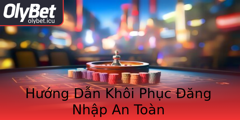Hướng Dẫn Khôi Phục Đăng Nhập An Toàn Hướng Dẫn Khôi Phục Đăng Nhập An Toàn