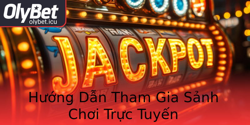 Hướng Dẫn Tham Gia Sảnh Chơi Trực Tuyến Hướng Dẫn Tham Gia Sảnh Chơi Trực Tuyến