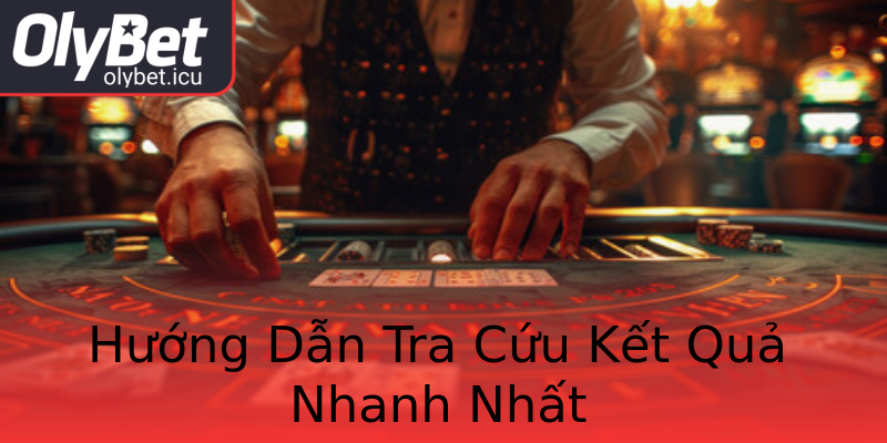 Hướng Dẫn Tra Cứu Kết Quả Nhanh Nhất