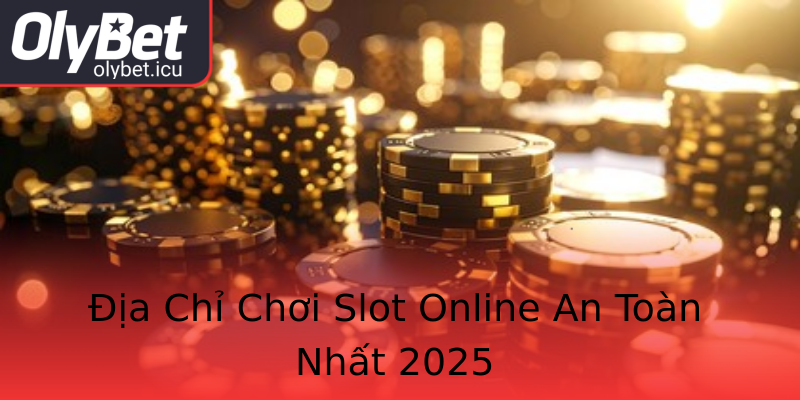 Địa Chỉ Chơi Slot Online An Toàn Nhất 2025 Địa Chỉ Chơi Slot Online An Toàn Nhất 2025
