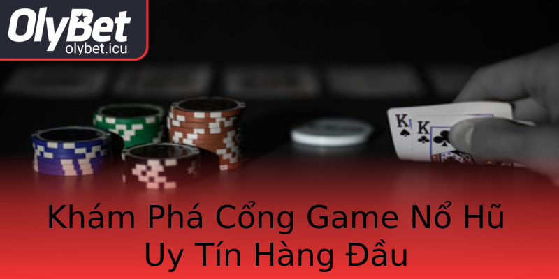 Khám Phá Cổng Game Nổ Hũ Uy Tín Hàng Đầu