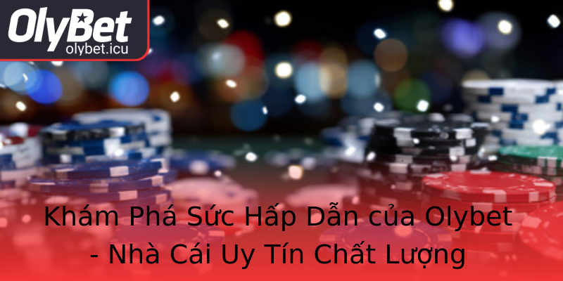 Khám Phá Sức Hấp Dẫn của Olybet - Nhà Cái Uy Tín Chất Lượng Khám Phá Sức Hấp Dẫn của Olybet - Nhà Cái Uy Tín Chất Lượng