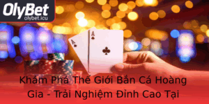 Kham Pha The Gioi Ban Ca Hoang Gia Trai Nghiem Inh Cao Tai Olybet