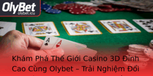 Kham Pha The Gioi Casino 3D Inh Cao Cung Olybet Trai Nghiem Oi Moi Trong Casino Truc Tuyen
