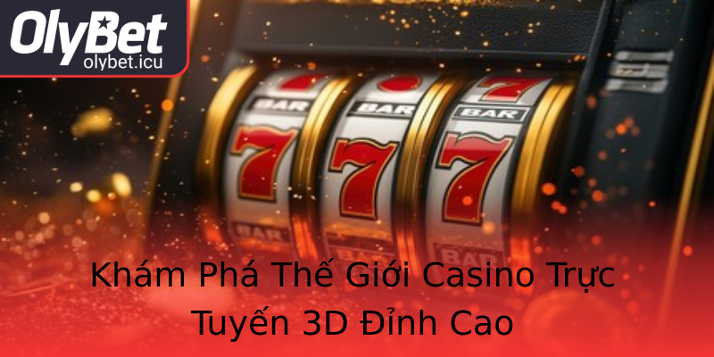 Khám Phá Thế Giới Casino Trực Tuyến 3D Đỉnh Cao Khám Phá Thế Giới Casino Trực Tuyến 3D Đỉnh Cao