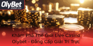 Kham Pha The Gioi Live Casino Olybet Ang Cap Giai Tri Truc Tuyen Thuong Hang