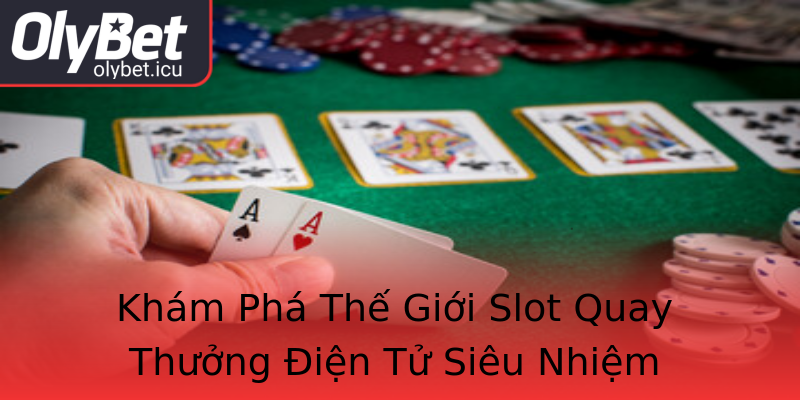 Khám Phá Thế Giới Slot Quay Thưởng Điện Tử Siêu Nhiệm Khám Phá Thế Giới Slot Quay Thưởng Điện Tử Siêu Nhiệm