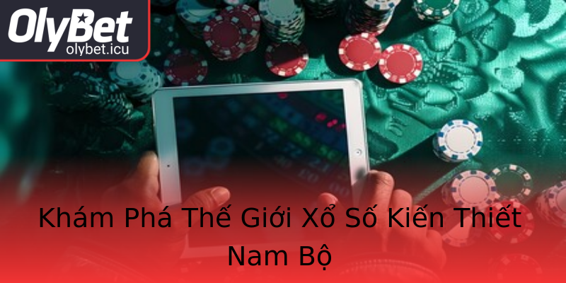 Khám Phá Thế Giới Xổ Số Kiến Thiết Nam Bộ Khám Phá Thế Giới Xổ Số Kiến Thiết Nam Bộ