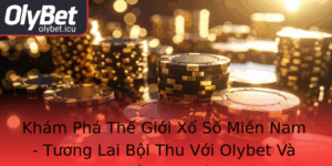 Kham Pha The Gioi Xo So Mien Nam Tuong Lai Boi Thu Voi Olybet Va Nhung Bi Quyet Du Oan Chinh Xac