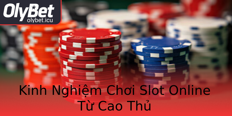 Kinh Nghiệm Chơi Slot Online Từ Cao Thủ