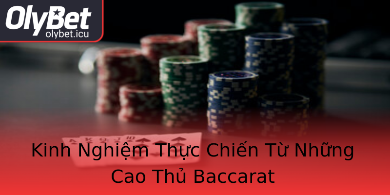 Kinh Nghiệm Thực Chiến Từ Những Cao Thủ Baccarat Kinh Nghiệm Thực Chiến Từ Những Cao Thủ Baccarat