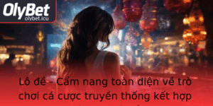 Lo E Cam Nang Toan Dien Ve Tro Choi Ca Cuoc Truyen Thong Ket Hop Cong Nghe So