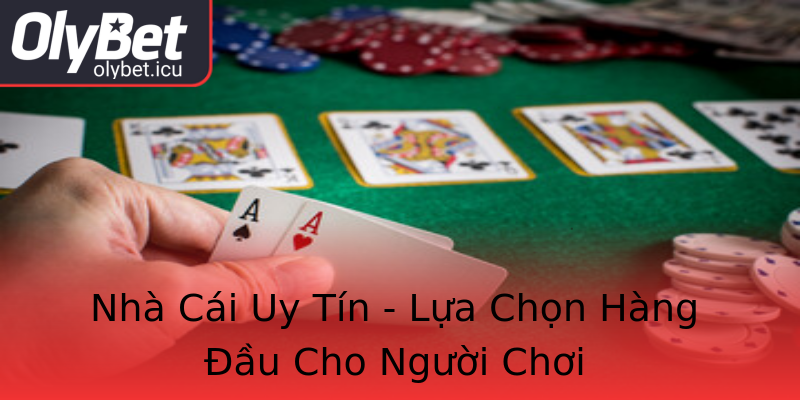 Nhà Cái Uy Tín - Lựa Chọn Hàng Đầu Cho Người Chơi