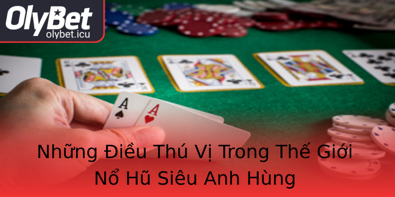 Những Điều Thú Vị Trong Thế Giới Nổ Hũ Siêu Anh Hùng Những Điều Thú Vị Trong Thế Giới Nổ Hũ Siêu Anh Hùng