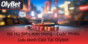 No Hu Sieu Anh Hung Cuoc Phieu Luu Inh Cao Tai Olybet