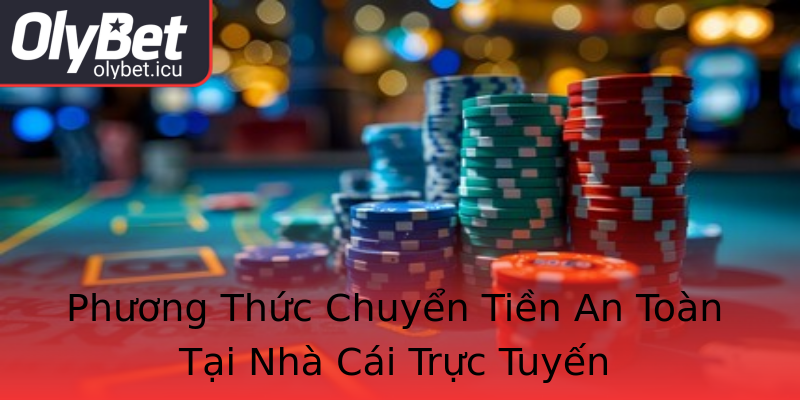 Phương Thức Chuyển Tiền An Toàn Tại Nhà Cái Trực Tuyến Phương Thức Chuyển Tiền An Toàn Tại Nhà Cái Trực Tuyến