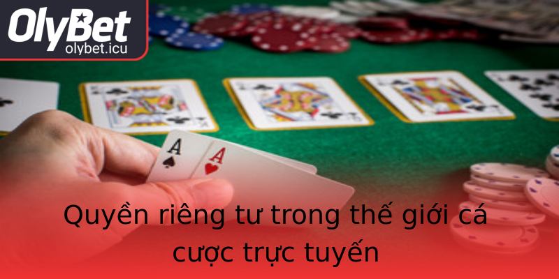 Quyền riêng tư trong thế giới cá cược trực tuyến Quyền riêng tư trong thế giới cá cược trực tuyến