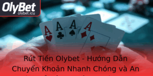 Rut Tien Olybet Huong Dan Chuyen Khoan Nhanh Chong Va An Toan E Toi Uu Trai Nghiem At Cuoc
