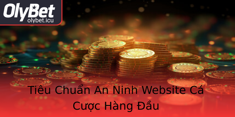 Tiêu Chuẩn An Ninh Website Cá Cược Hàng Đầu Tiêu Chuẩn An Ninh Website Cá Cược Hàng Đầu