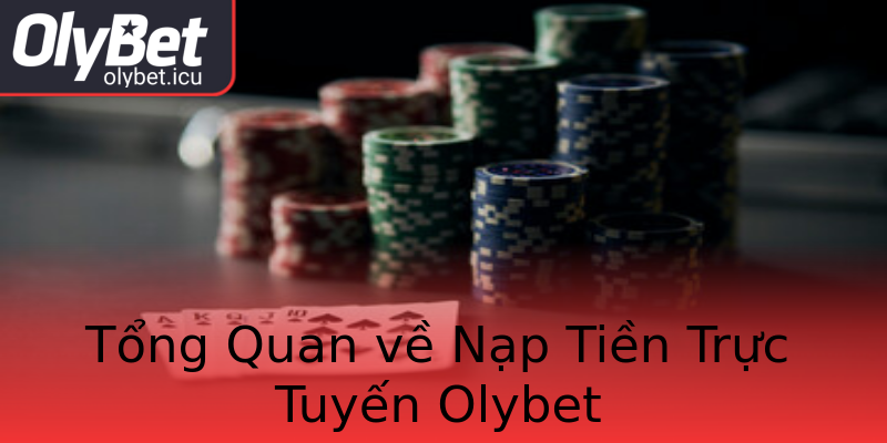 Tổng Quan về Nạp Tiền Trực Tuyến Olybet Tổng Quan về Nạp Tiền Trực Tuyến Olybet