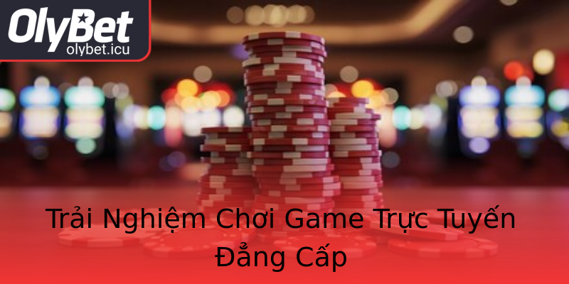 Trải Nghiệm Chơi Game Trực Tuyến Đẳng Cấp Trải Nghiệm Chơi Game Trực Tuyến Đẳng Cấp